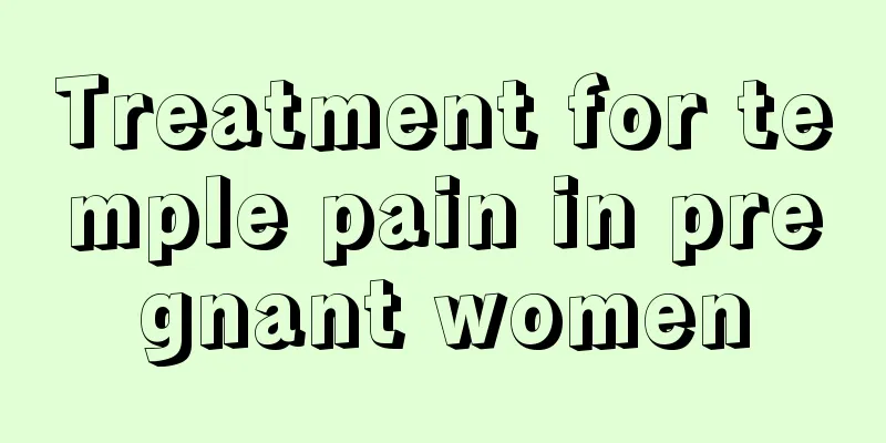 Treatment for temple pain in pregnant women