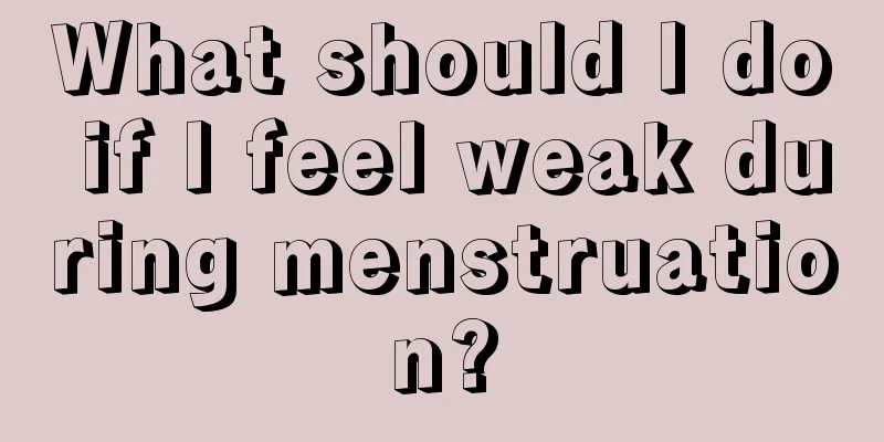 What should I do if I feel weak during menstruation?