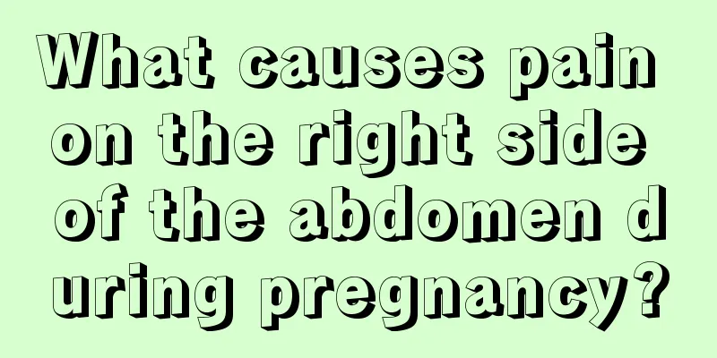 What causes pain on the right side of the abdomen during pregnancy?