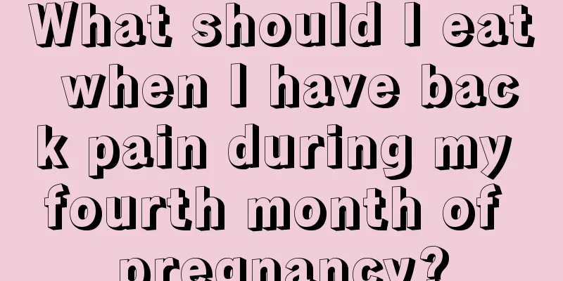 What should I eat when I have back pain during my fourth month of pregnancy?