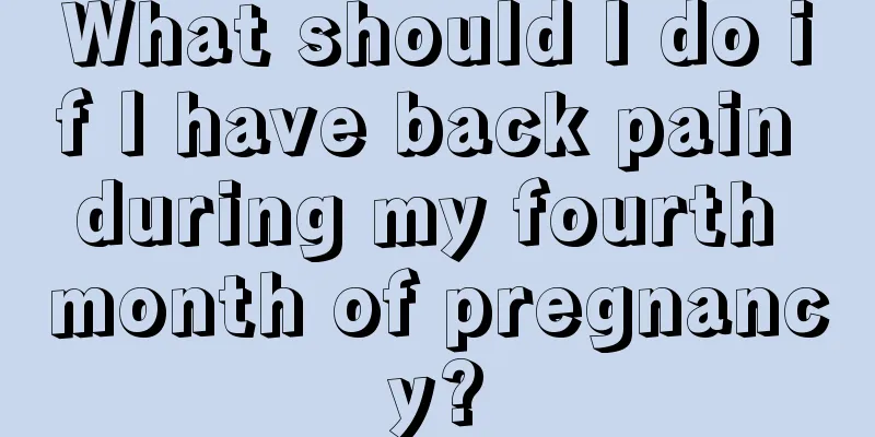 What should I do if I have back pain during my fourth month of pregnancy?