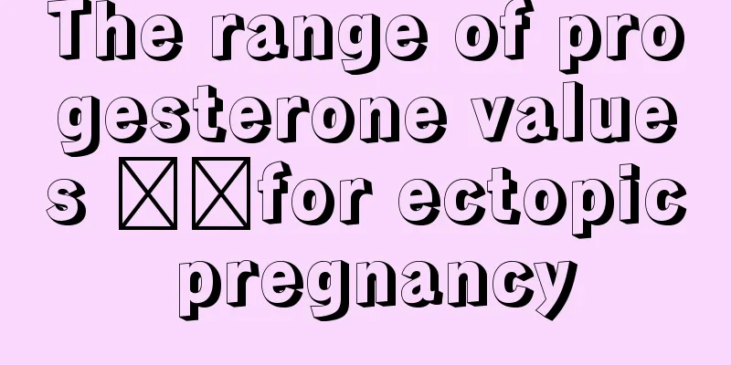 The range of progesterone values ​​for ectopic pregnancy