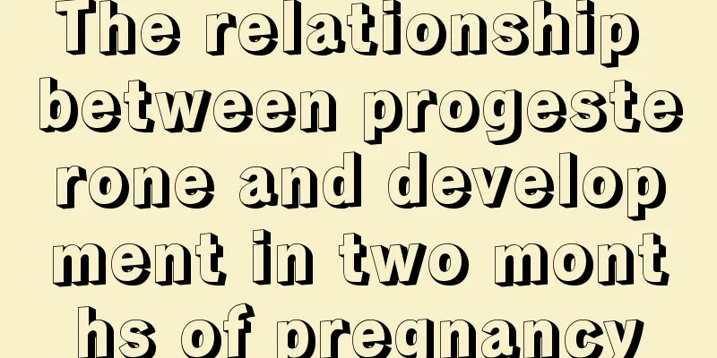 The relationship between progesterone and development in two months of pregnancy