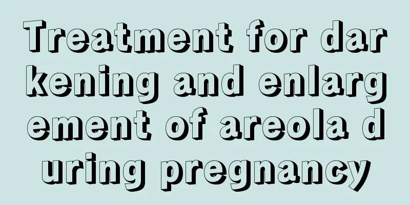 Treatment for darkening and enlargement of areola during pregnancy