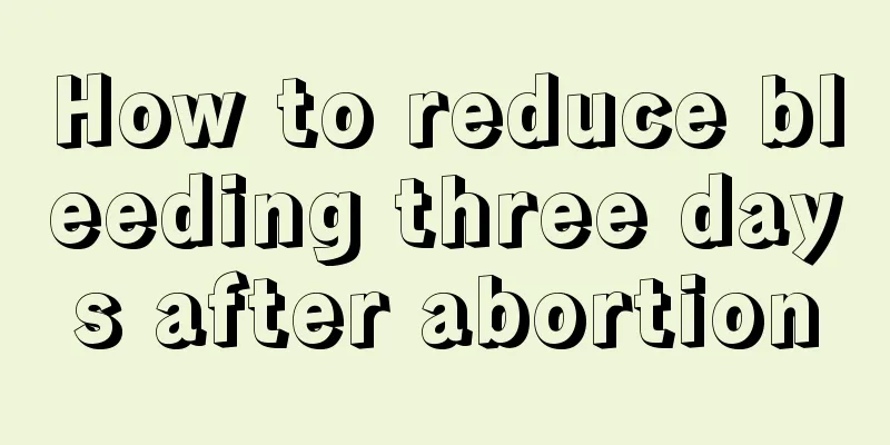 How to reduce bleeding three days after abortion