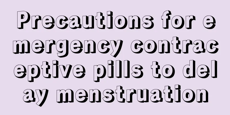 Precautions for emergency contraceptive pills to delay menstruation