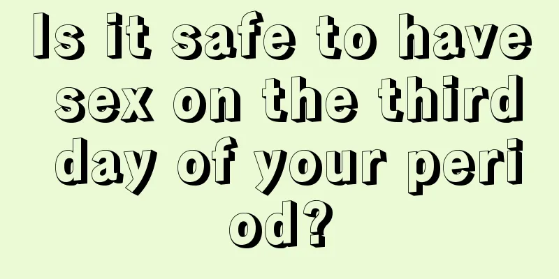 Is it safe to have sex on the third day of your period?