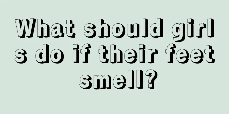 What should girls do if their feet smell?