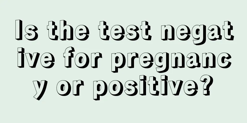 Is the test negative for pregnancy or positive?