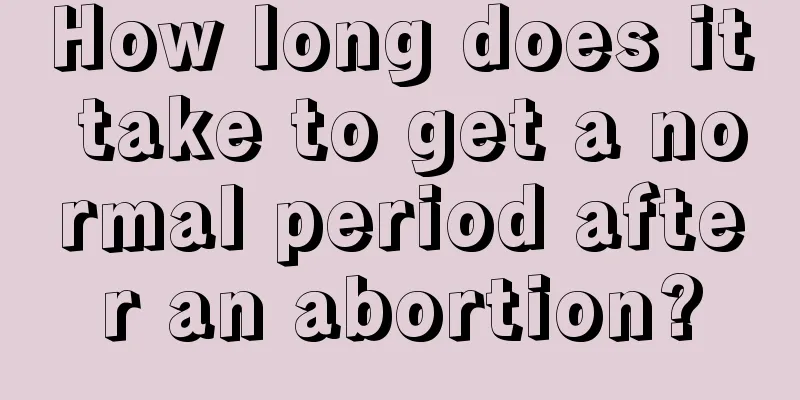 How long does it take to get a normal period after an abortion?