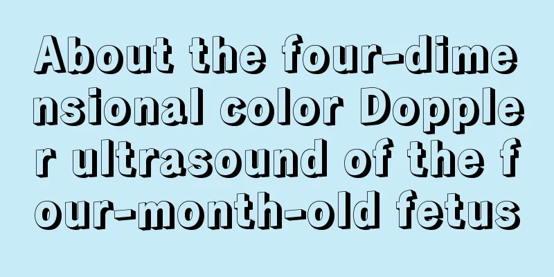 About the four-dimensional color Doppler ultrasound of the four-month-old fetus