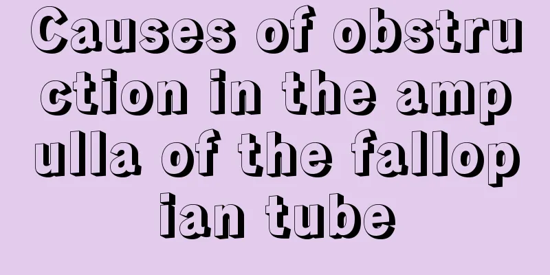 Causes of obstruction in the ampulla of the fallopian tube