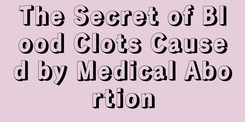 The Secret of Blood Clots Caused by Medical Abortion