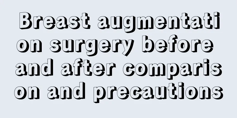 Breast augmentation surgery before and after comparison and precautions