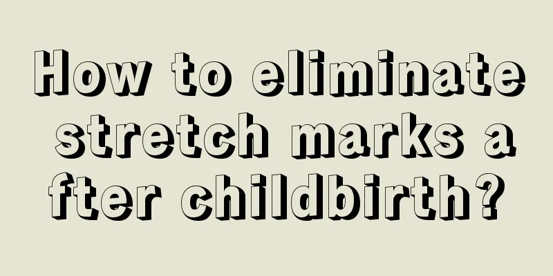 How to eliminate stretch marks after childbirth?