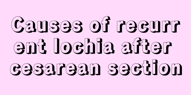 Causes of recurrent lochia after cesarean section