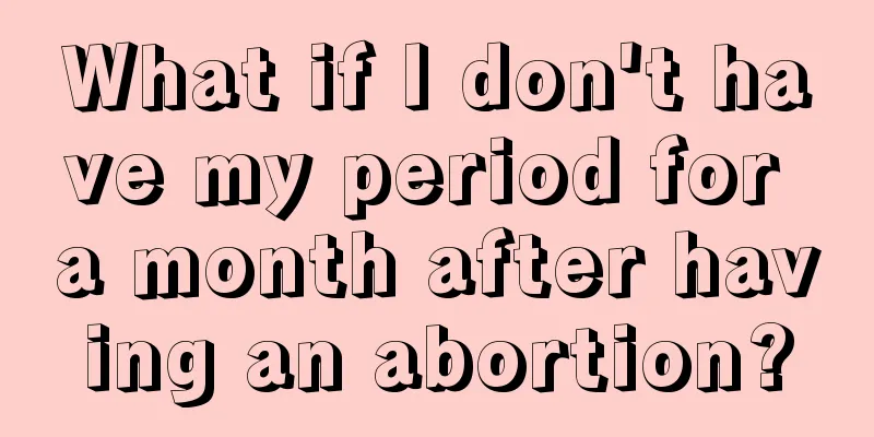 What if I don't have my period for a month after having an abortion?