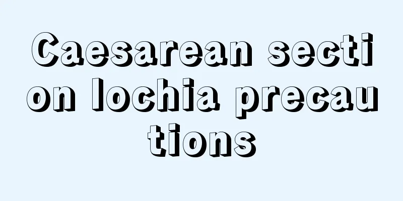 Caesarean section lochia precautions