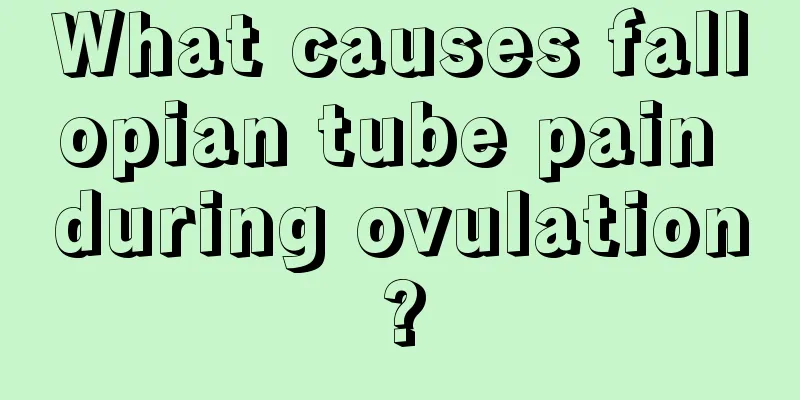 What causes fallopian tube pain during ovulation?