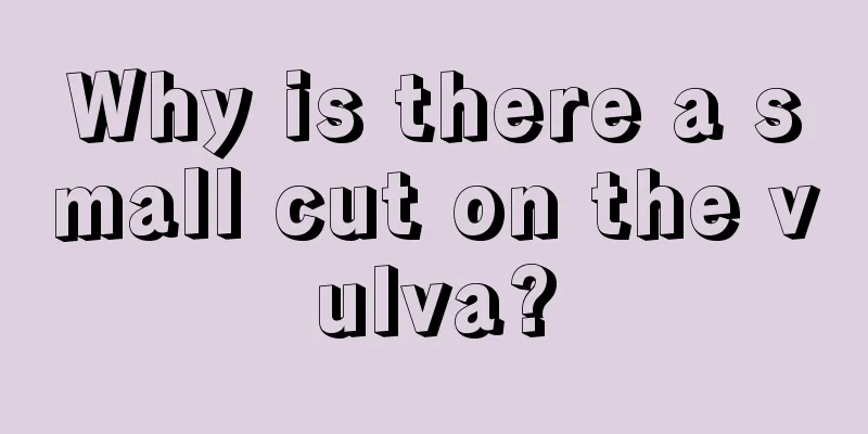 Why is there a small cut on the vulva?