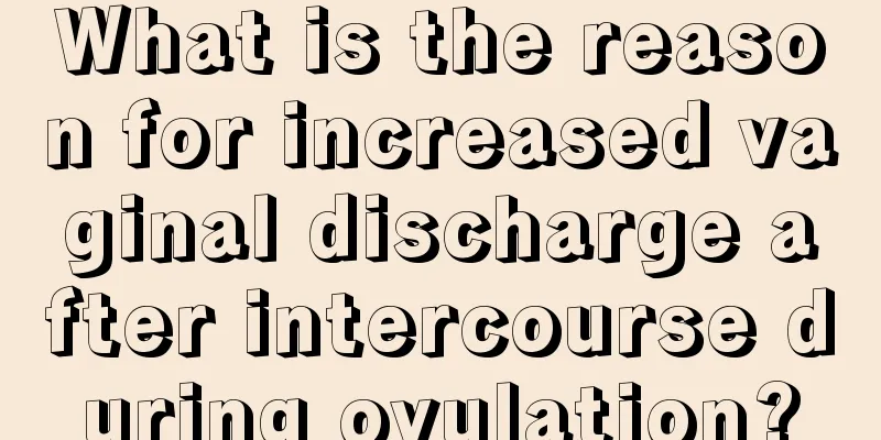 What is the reason for increased vaginal discharge after intercourse during ovulation?