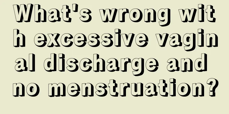 What's wrong with excessive vaginal discharge and no menstruation?