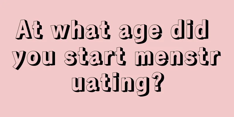 At what age did you start menstruating?