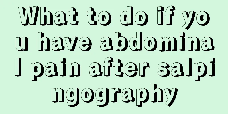 What to do if you have abdominal pain after salpingography