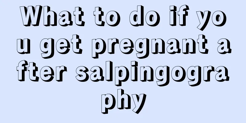 What to do if you get pregnant after salpingography