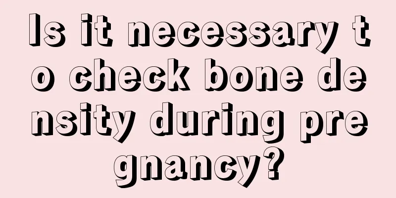 Is it necessary to check bone density during pregnancy?