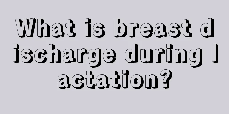 What is breast discharge during lactation?