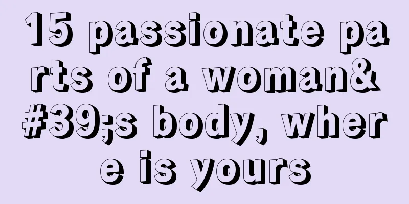 15 passionate parts of a woman's body, where is yours