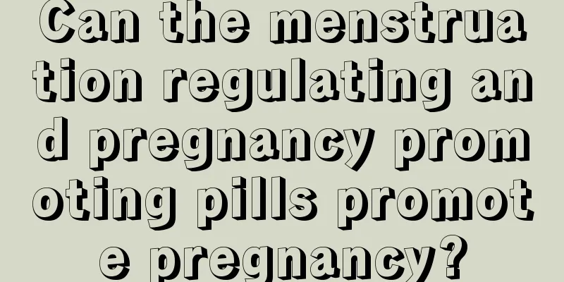 Can the menstruation regulating and pregnancy promoting pills promote pregnancy?