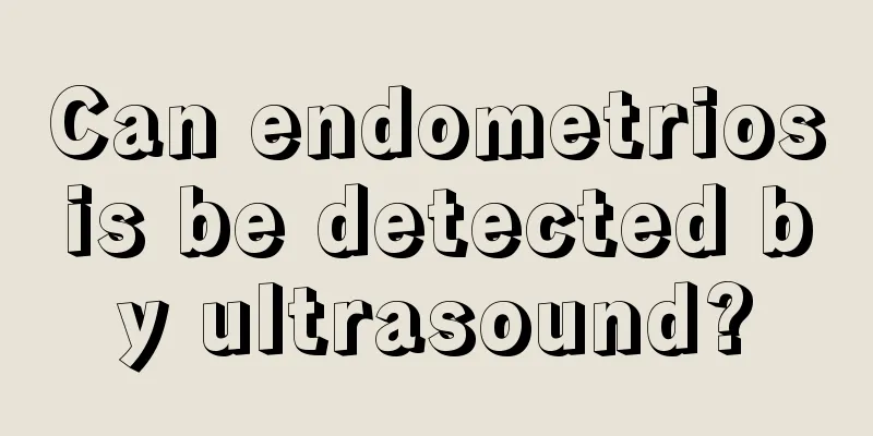 Can endometriosis be detected by ultrasound?