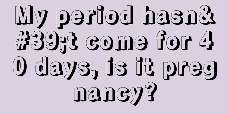 My period hasn't come for 40 days, is it pregnancy?