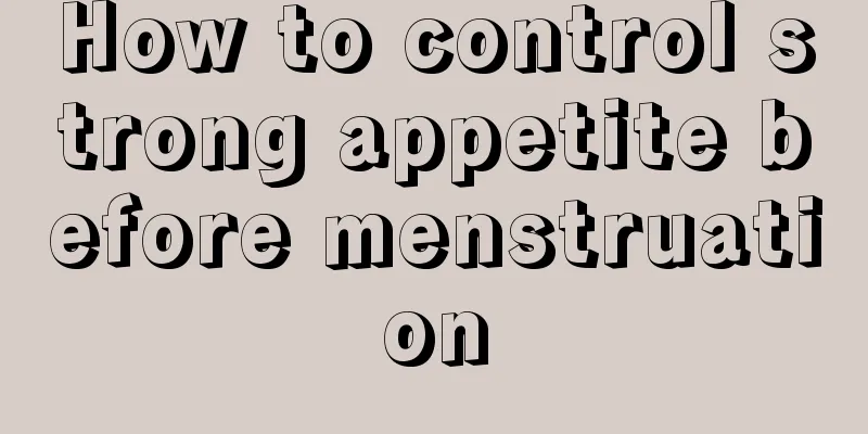 How to control strong appetite before menstruation