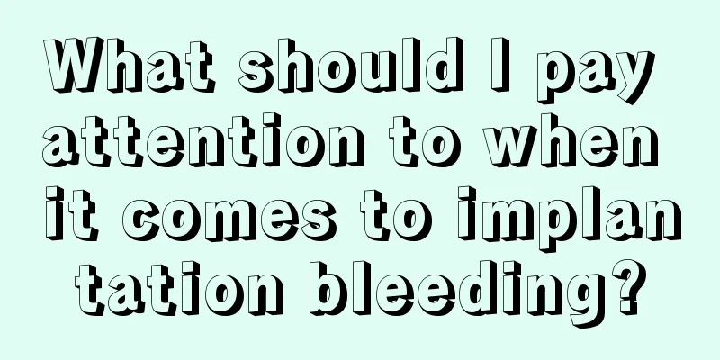 What should I pay attention to when it comes to implantation bleeding?