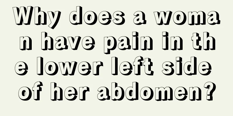 Why does a woman have pain in the lower left side of her abdomen?