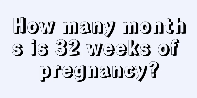 How many months is 32 weeks of pregnancy?