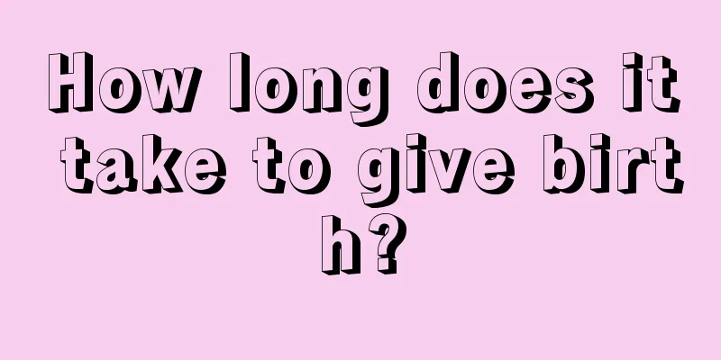 How long does it take to give birth?