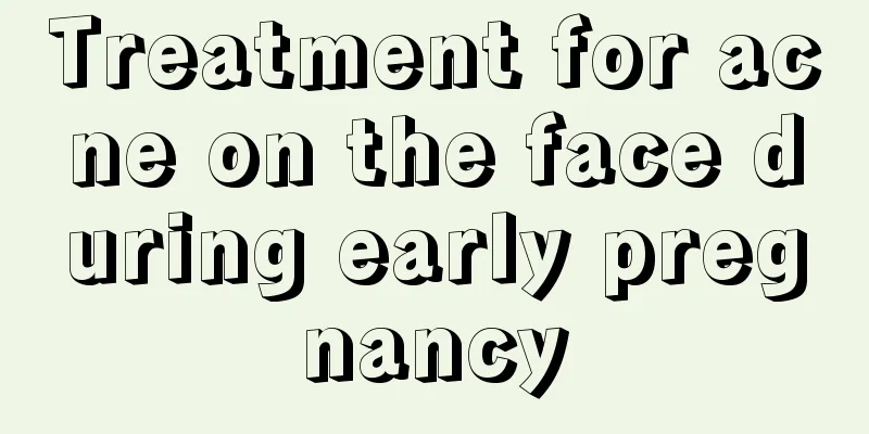 Treatment for acne on the face during early pregnancy