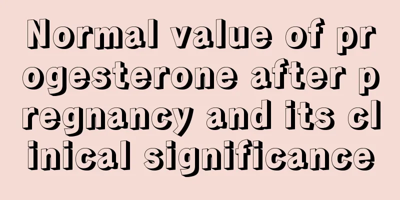 Normal value of progesterone after pregnancy and its clinical significance