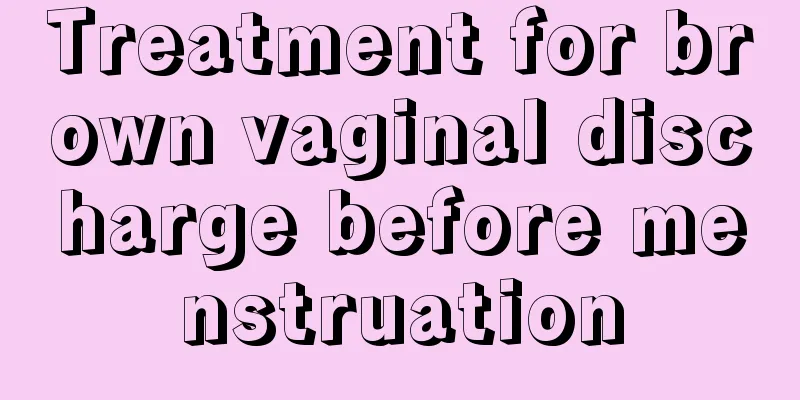 Treatment for brown vaginal discharge before menstruation