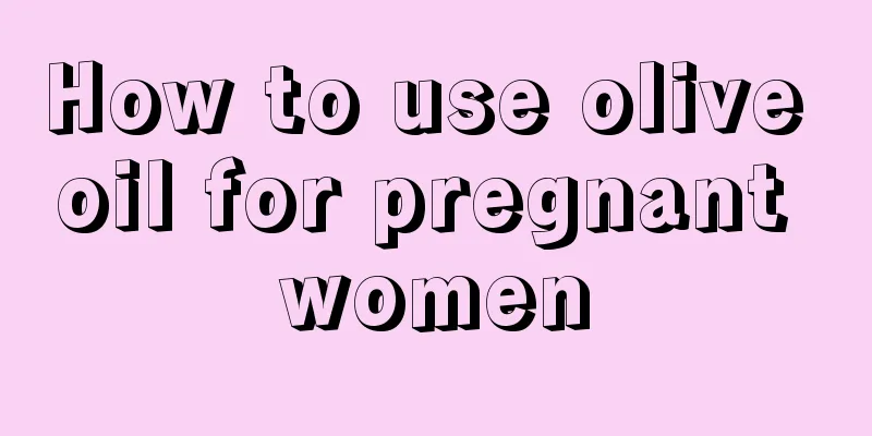 How to use olive oil for pregnant women