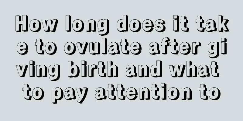 How long does it take to ovulate after giving birth and what to pay attention to