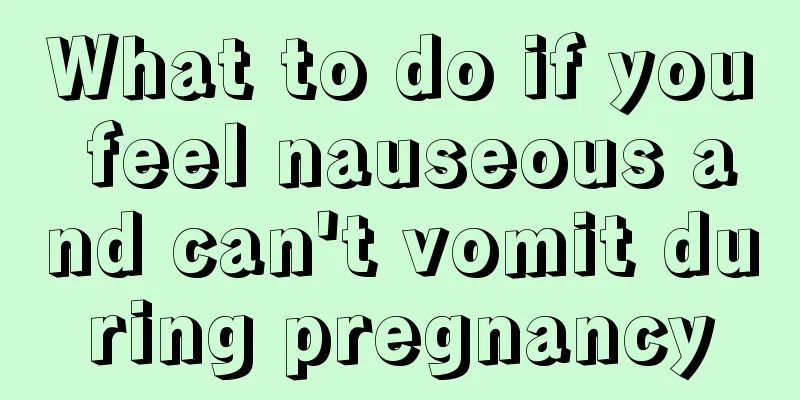 What to do if you feel nauseous and can't vomit during pregnancy