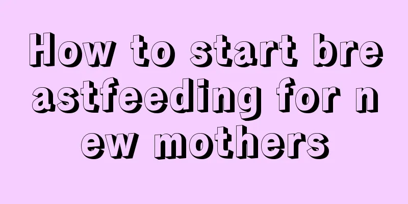 How to start breastfeeding for new mothers