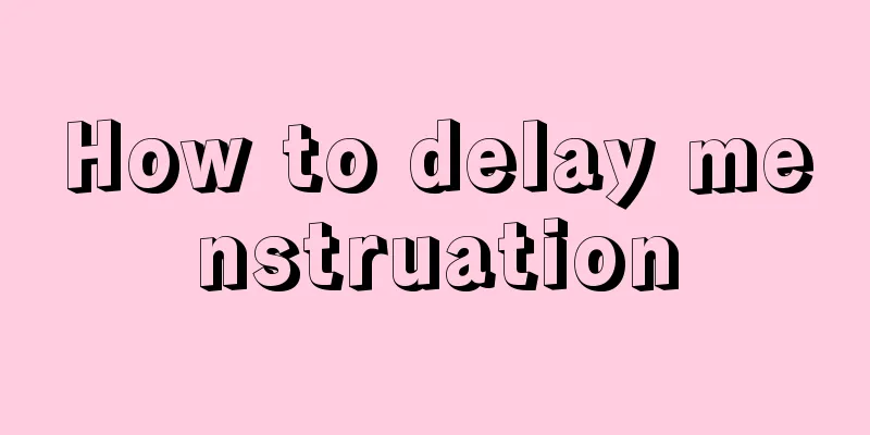 How to delay menstruation