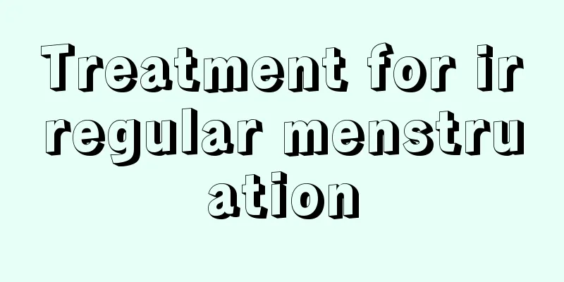 Treatment for irregular menstruation