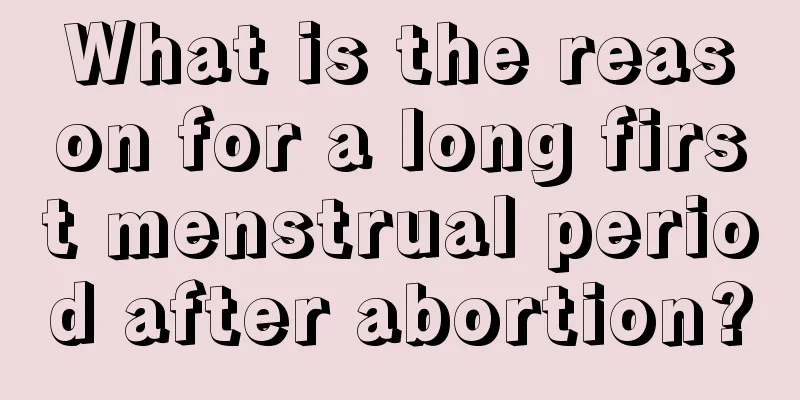 What is the reason for a long first menstrual period after abortion?